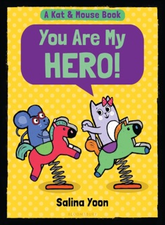 Kat & Mouse: You Are My Hero! by Salina Yoon