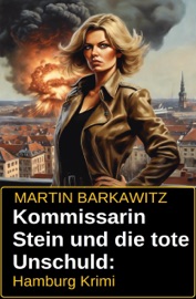 Kommissarin Stein und die tote Unschuld: Hamburg Krimi - Martin Barkawitz