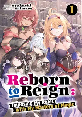 Reborn to Reign: Imposing My Rules with My Mastery of Magic Volume 1