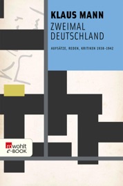Zweimal Deutschland - Klaus Mann, Dr. Uwe Naumann & Michael Töteberg