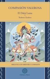 Compasion valerosa - El Dalai Lama & Thubten Chodron