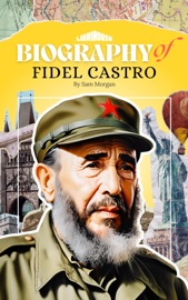 Biography of Fidel Castro - Sam Morgan