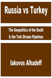 Russia vs Turkey: The Geopolitics of the South & the Turk Stream Pipelines - Iakovos Alhadeff
