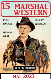 15 Marshal Western Mai 2023 - Alfred Bekker, Pete Hackett, Thomas West & Barry Gorman
