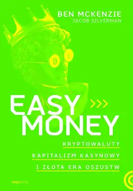 Easy Money. Kryptowaluty, kapitalizm kasynowy i złota era oszustw