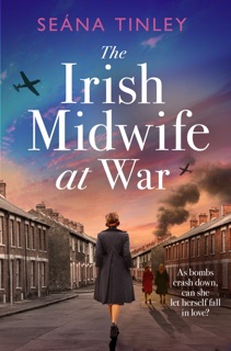 The Irish Midwife at War by Seána Tinley