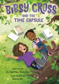 Bibsy Cross and the Time Capsule - Liz Garton Scanlon & Dung Ho