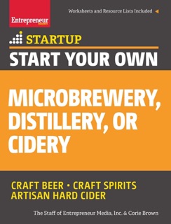 Start Your Own Microbrewery, Distillery, or Cidery by Corie Brown & The Staff of Entrepreneur Media, Inc