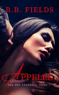 Appelée : Née des Ténèbres (Tome 1) by R. B. Fields