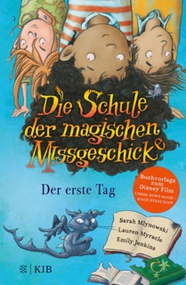 Die Schule der magischen Missgeschicke – Der erste Tag by Sarah Mlynowski, Lauren Myracle & Emily Jenkins
