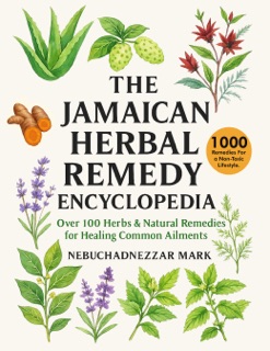 The Jamaican Herbal Remedy Encyclopedia by Nebuchannezzar Mark