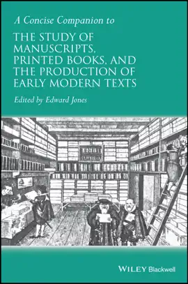 A Concise Companion to the Study of Manuscripts, Printed Books, and the Production of Early Modern Texts