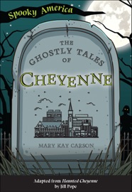 The Ghostly Tales of Cheyenne - Mary Kay Carson