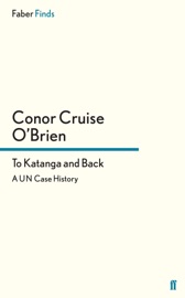 To Katanga and Back - Conor Cruise O'brien