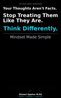 Mindset Made Simple by Kimani Upshur M.Ed
