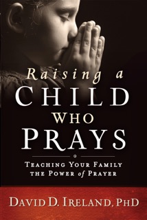 Raising a Child Who Prays by David D. Ireland