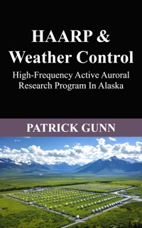 HAARP & Weather Control by Patrick Gunn