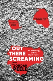 Out There Screaming - Jordan Peele, John Joseph Adams, N. K. Jemisin, Rebecca Roanhorse, Tananarive Due & Nnedi Okorafor