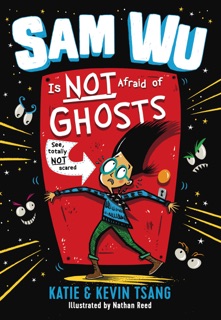 Sam Wu Is Not Afraid of Ghosts by Katie Tsang, Kevin Tsang & Nathan Reed
