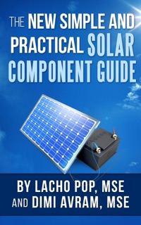 The New Simple and Practical Solar Component Guide by Lacho Pop, MSE & Dimi Avram, MSE