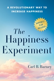 The Happiness Experiment - Carl B. Barney