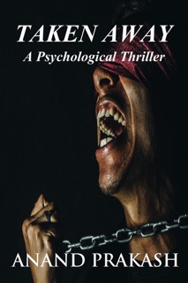 Taken Away: A Psychological Thriller by Anand Prakash