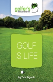 Golf is Life - Yvon Legault