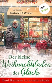 Der kleine Weihnachtsladen des Glücks - Barbara Bretton, Marie Bostwick & Christine Weiner