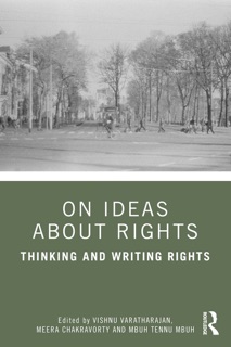 On Ideas about Rights by Vishnu Varatharajan, Meera Chakravorty & Mbuh Tennu Mbuh