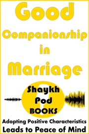 Good Companionship in Marriage - ShaykhPod Books
