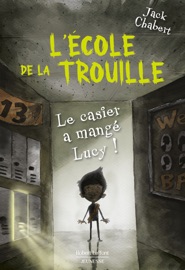 L'Ecole de la trouille - Tome 2 Le Casier a mangé Lucy ! - Jack Chabert