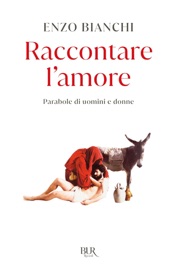 Raccontare l'amore - Enzo Bianchi