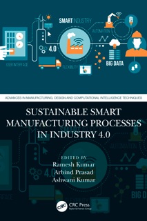 Sustainable Smart Manufacturing Processes in Industry 4.0 by Ramesh Kumar, Arbind Prasad & Ashwani Kumar