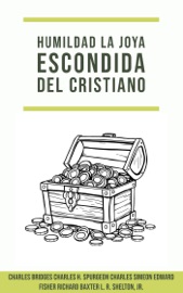 Humildad: La Joya Escondida del Cristiano - Charles H. Spurgeon, Richard Baxter, Charles Simeon, Charles Bridges, Edward Fisher & L.R. Shelton, Jr.