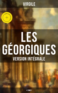 Les Géorgiques (Version intégrale - 4 Tomes) by Virgile & Musaicum Press
