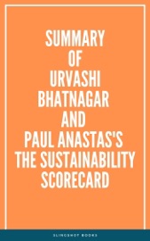 Summary of Urvashi Bhatnagar and Paul Anastas's The Sustainability Scorecard - Slingshot Books