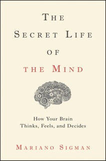 The Secret Life of the Mind by Mariano Sigman