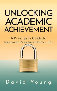 Unlocking Academic Achievement by David Young & Mike Mavilia Rochester