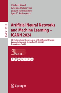 Artificial Neural Networks and Machine Learning – ICANN 2024 by Michael Wand, Kristína Malinovská, Jürgen Schmidhuber & Igor V. Tetko