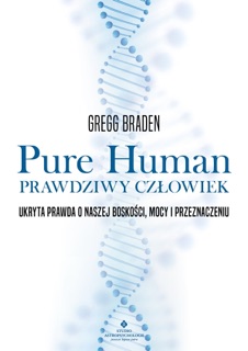 Pure Human – prawdziwy człowiek by Gregg Braden