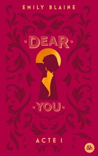 Dear You - Acte 1 by Emily Blaine