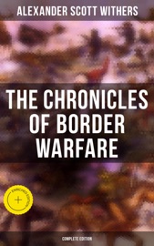 The Chronicles of Border Warfare (Complete Edition) - Alexander Scott Withers, Musaicum Press & Reuben Gold Thwaites
