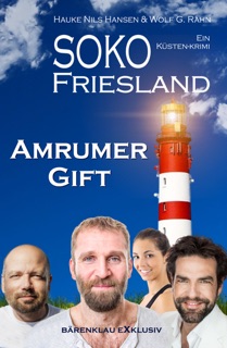 SOKO FRIESLAND - Amrumer Gift - Ein Küsten-Krimi by Hauke Nils Hansen & Wolf G. Rahn