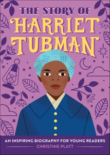 The Story of Harriet Tubman by Christine Platt