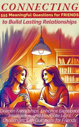 CONNECTING 555 Meaningful Questions for Friends to Build Lasting Relationships