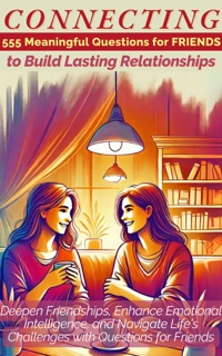 CONNECTING 555 Meaningful Questions for Friends to Build Lasting Relationships by Devon Ashley Abbruzzese, Mauricio Vasquez & Aria Capri Publishing
