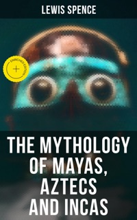 The Mythology of Mayas, Aztecs and Incas by Lewis Spence