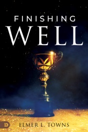 Finishing Well - Elmer L. Towns