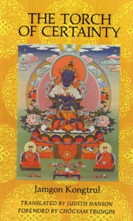 The Torch of Certainty by Jamgön Kongtrül Lodrö Thayé