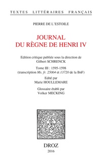 Journal du règne de Henri IV. Tome III: 1595-1598 by Pierre de l'Estoile, Gilbert Schrenck, Marie Houllemare & Volker Mecking